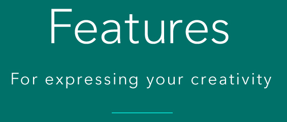 Features For expressing your creativity